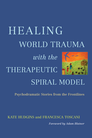 Healing World Trauma with the Therapeutic Spiral Model - Kate Hudgins; Francesca Toscani