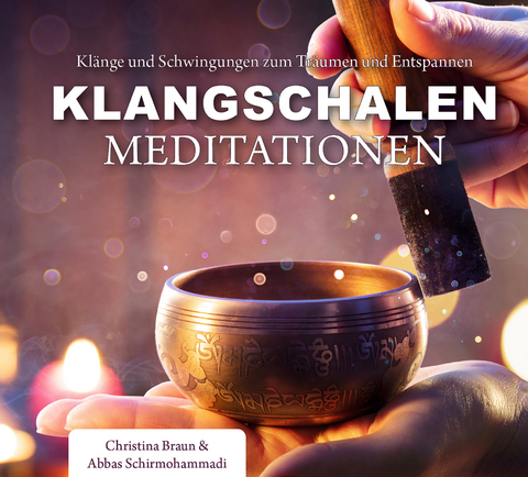 Klangschalen-Meditationen - Christina Braun, Abbas Schirmohammadi