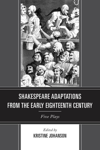 Shakespeare Adaptations from the Early Eighteenth Century - Kristine Johanson