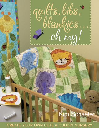 Quilts Bibs Blankies Oh My - Kim Schaefer