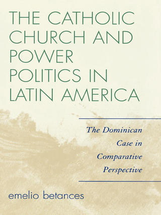 The Catholic Church and Power Politics in Latin America - Emelio Betances