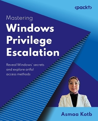Mastering Windows Privilege Escalation - Asmaa Kotb