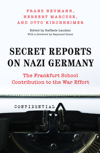 Secret Reports on Nazi Germany - Otto Kirchheimer; Herbert Marcuse; Franz Neumann; Raffaele Laudani