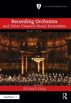 Recording Orchestra and Other Classical Music Ensembles - Richard King