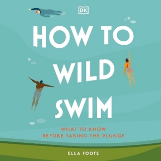 How to Wild Swim - Ella Foote; Ella Foote