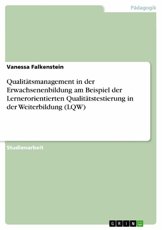 Qualitätsmanagement in der Erwachsenenbildung am Beispiel der Lernerorientierten Qualitätstestierung in der Weiterbildung (LQW) - Vanessa Falkenstein