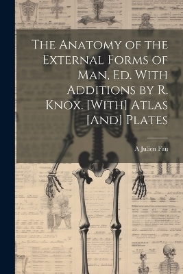 The Anatomy of the External Forms of Man, Ed. With Additions by R. Knox. [With] Atlas [And] Plates - A Julien Fau
