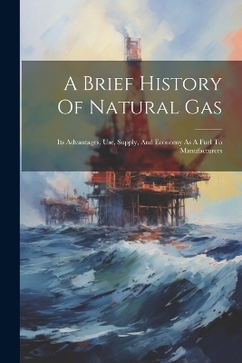 A Brief History Of Natural Gas -  Anonymous