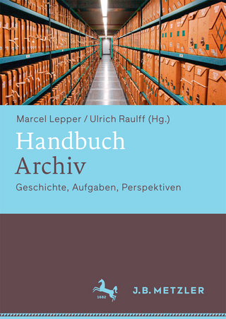 Handbuch Archiv - Marcel Lepper; Ulrich Raulff
