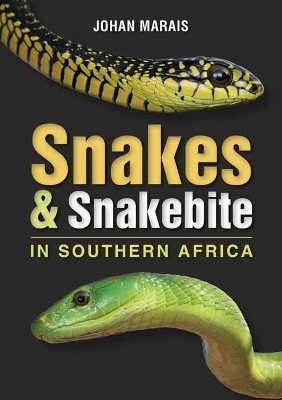 Snakes & Snakebite in Southern Africa - Johan Marais