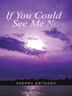 If You Could See Me Now - Sherry Anthony