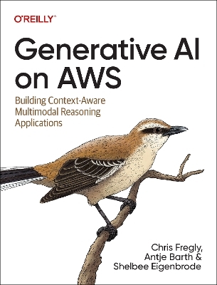 Generative AI on Aws - Chris Fregly, Antje Barth, Shelbee Eigenbrode