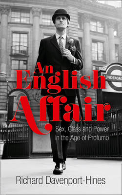 English Affair: Sex, Class and Power in the Age of Profumo - Richard Davenport-Hines