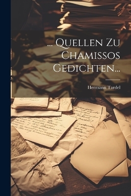 ... Quellen Zu Chamissos Gedichten... - Hermann Tardel