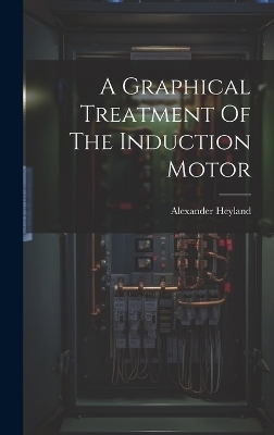 A Graphical Treatment Of The Induction Motor - Alexander Heyland