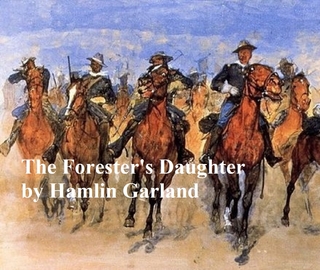 The Forester's Daughter, A Romance of the Bear-Tooth Range - Hamlin Garland