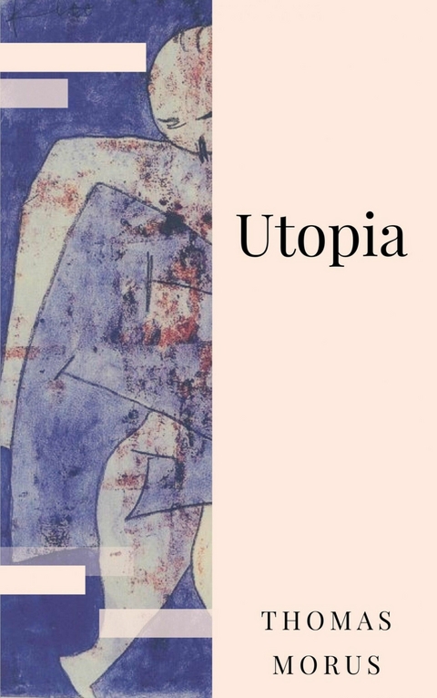 Thomas Morus: Utopia. Über einen Staat, der noch nicht ist - Thomas Morus