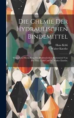 Die Chemie der hydraulischen Bindemittel - Hans Kühl, Walter Knothe