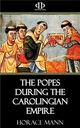 The Popes During the Carolingian Empire - Horace Mann