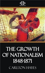 The Growth of Nationalism 1848-1871 - Carlton Hayes