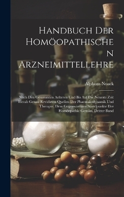 Handbuch der homöopathischen Arzneimittellehre - Alphons Noack