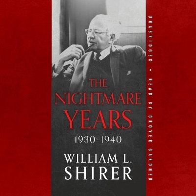 The Nightmare Years, 1930-1940 - William L Shirer