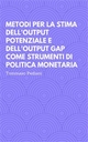 Metodi per la stima dell'Output Potenziale e dell'Output Gap come strumenti di politica monetaria - Tommaso Pediani