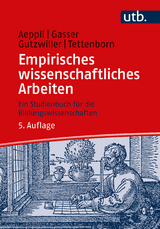 Empirisches wissenschaftliches Arbeiten - Aeppli, Jürg; Gasser, Luciano; Gutzwiller, Eveline; Tettenborn Schärer, Annette