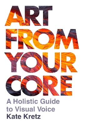Art from Your Core - Kate Kretz