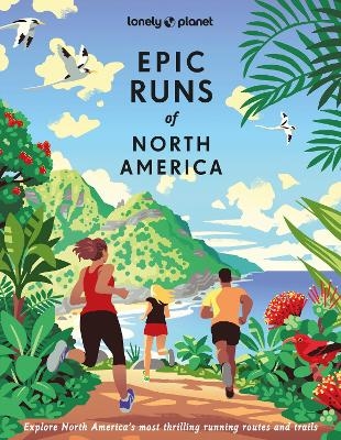 Lonely Planet Epic Runs of North America -  Lonely Planet, Allison Burtka, Stephanie Case, Alison Mariella Désir, Cindy Kuzma