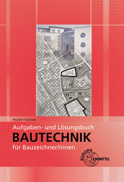 Aufgaben- und Lösungsbuch Bautechnik für Bauzeichner/-innen - Peter Peschel, Jürgen Schmidt