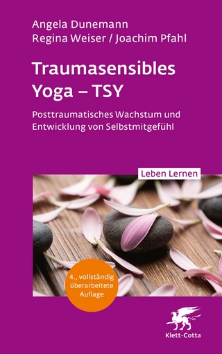Traumasensibles Yoga - TSY (Leben Lernen, Bd.346) - Angela Dunemann; Regina Weiser; Joachim Pfahl