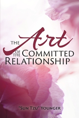 The Art of the Committed Relationship - "Sun Tzu" Younger