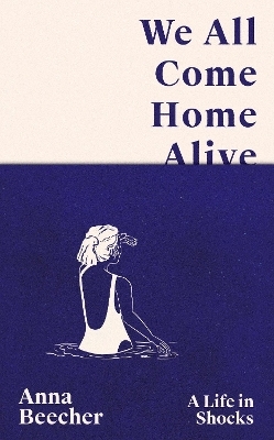 We All Come Home Alive - Anna Beecher