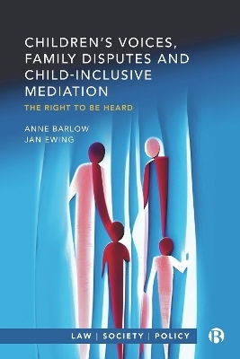 Children’s Voices, Family Disputes and Child-Inclusive Mediation - Anne Barlow, Jan Ewing