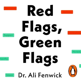 Red Flags, Green Flags - Dr Ali Fenwick; Dr Ali Fenwick