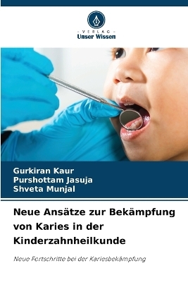 Neue Ansätze zur Bekämpfung von Karies in der Kinderzahnheilkunde - Gurkiran Kaur, PURSHOTTAM JASUJA, Shveta Munjal