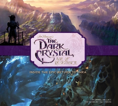 The Art and Making of The Dark Crystal: Age of Resistance - Daniel Wallace