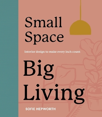 Small Space, Big Living - Sofie Hepworth