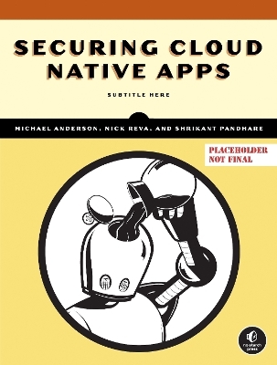 Securing Cloud Native Apps - Michael Anderson, Nick Reva, Shrikant Pandhare
