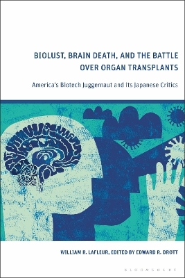 Biolust, Brain Death, and the Battle Over Organ Transplants - William R. LaFleur