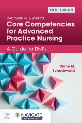Zaccagnini & White's Core Competencies for Advanced Practice Nursing: A Guide for DNPs - Diane Schadewald