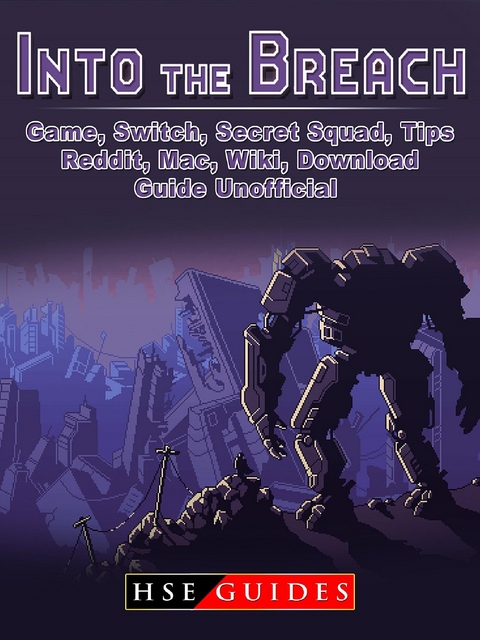 Into The Breach Game, Switch, Secret Squad, Tips, Reddit, Mac, Wiki, Download, Guide Unofficial -  HSE Guides