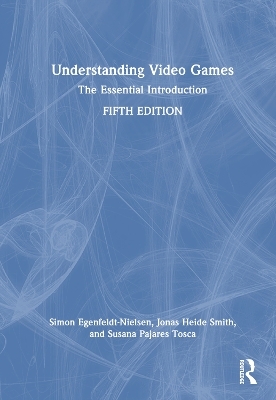 Understanding Video Games - Simon Egenfeldt-nielsen, Jonas Heide Smith, Susana Pajares Tosca