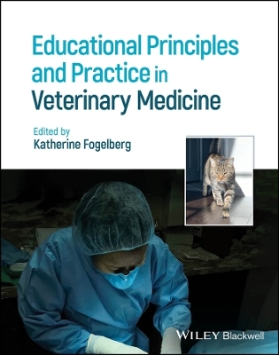 Educational Principles and Practice in Veterinary Medicine - Katherine Fogelberg