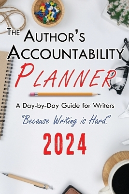 The Author's Accountability Planner 2024 - 
