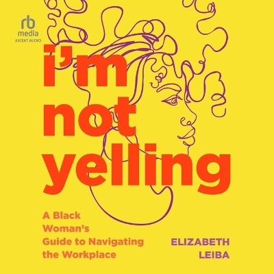 I'm Not Yelling - Elizabeth Leiba