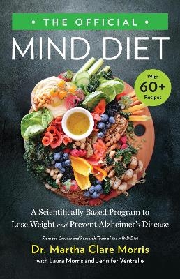 The Official MIND Diet - Dr. Martha Clare Morris, Jennifer Ventrelle, Laura Morris