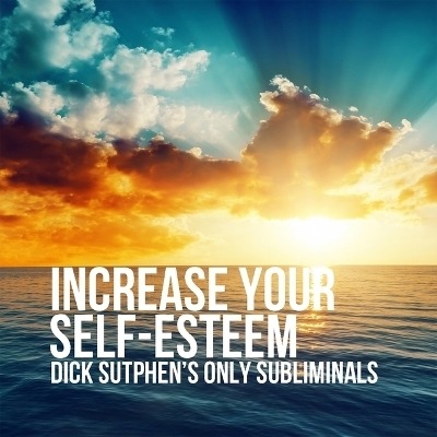 Increase Your Self-Esteem - Dick Sutphen