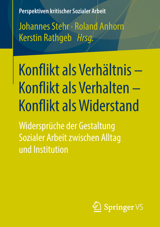 Konflikt als Verhältnis - Konflikt als Verhalten - Konflikt als Widerstand - Johannes Stehr; Roland Anhorn; Kerstin Rathgeb